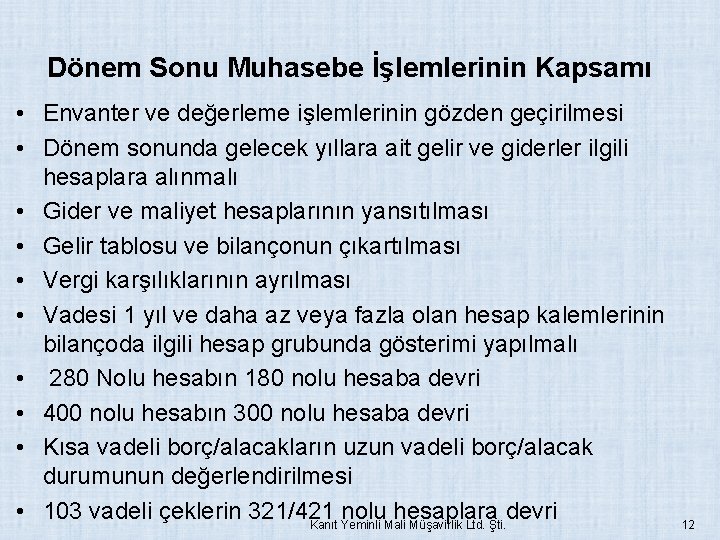 Dönem Sonu Muhasebe İşlemlerinin Kapsamı • Envanter ve değerleme işlemlerinin gözden geçirilmesi • Dönem