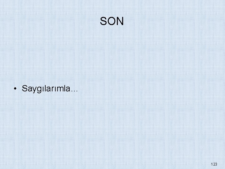 SON • Saygılarımla… 123 