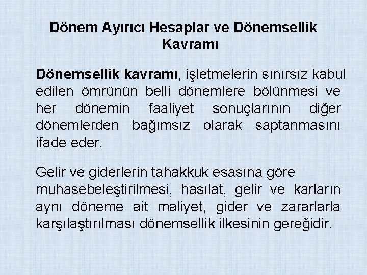 Dönem Ayırıcı Hesaplar ve Dönemsellik Kavramı Dönemsellik kavramı, işletmelerin sınırsız kabul edilen ömrünün belli