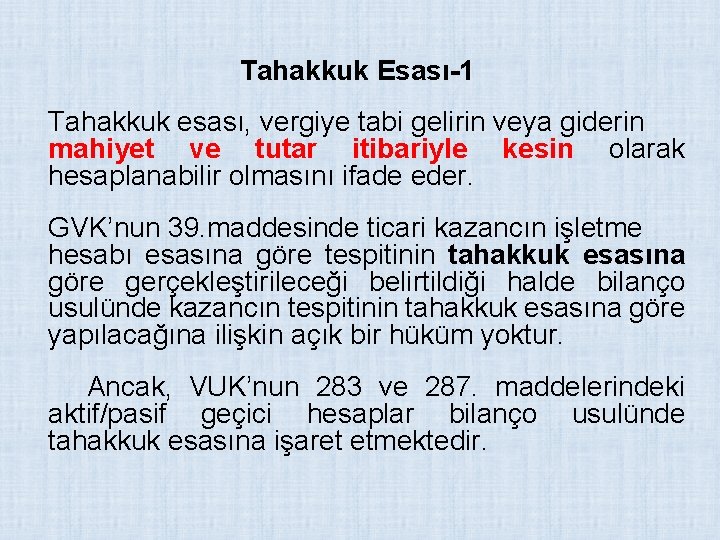 Tahakkuk Esası-1 Tahakkuk esası, vergiye tabi gelirin veya giderin mahiyet ve tutar itibariyle kesin