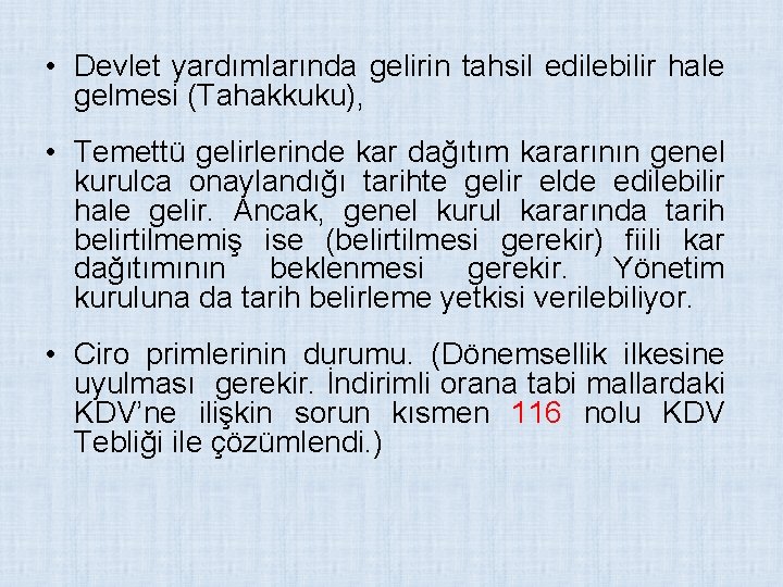  • Devlet yardımlarında gelirin tahsil edilebilir hale gelmesi (Tahakkuku), • Temettü gelirlerinde kar