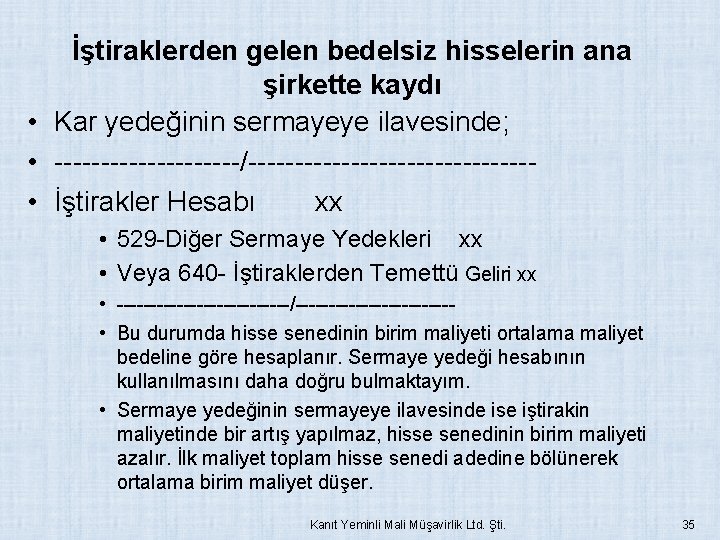 İştiraklerden gelen bedelsiz hisselerin ana şirkette kaydı • Kar yedeğinin sermayeye ilavesinde; • ----------/---------------