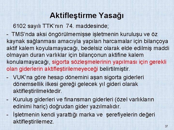 Aktifleştirme Yasağı 6102 sayılı TTK’nın 74. maddesinde; - TMS’nda aksi öngörülmemişse işletmenin kuruluşu ve