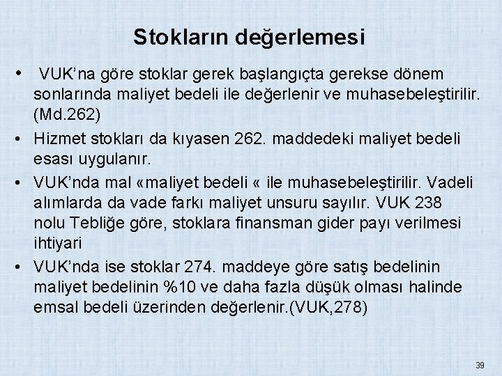 Stokların değerlemesi • VUK’na göre stoklar gerek başlangıçta gerekse dönem sonlarında maliyet bedeli ile