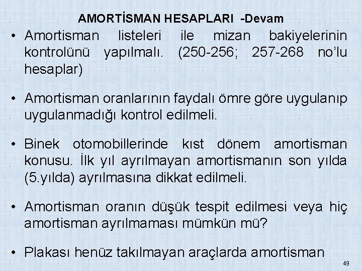 AMORTİSMAN HESAPLARI -Devam • Amortisman listeleri ile mizan bakiyelerinin kontrolünü yapılmalı. (250 -256; 257