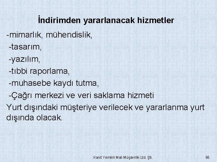 İndirimden yararlanacak hizmetler -mimarlık, mühendislik, -tasarım, -yazılım, -tıbbi raporlama, -muhasebe kaydı tutma, -Çağrı merkezi