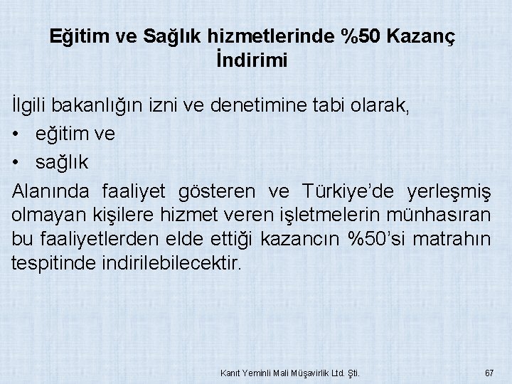 Eğitim ve Sağlık hizmetlerinde %50 Kazanç İndirimi İlgili bakanlığın izni ve denetimine tabi olarak,