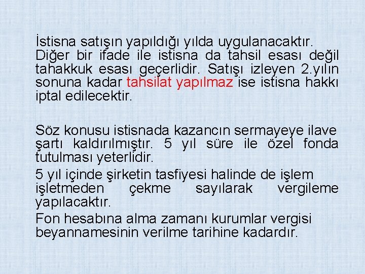 İstisna satışın yapıldığı yılda uygulanacaktır. Diğer bir ifade ile istisna da tahsil esası değil