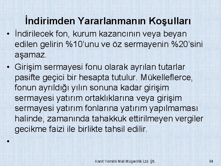 İndirimden Yararlanmanın Koşulları • İndirilecek fon, kurum kazancının veya beyan edilen gelirin %10’unu ve