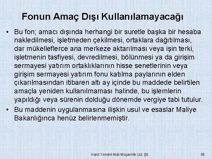 Fonun Amaç Dışı Kullanılamayacağı • Bu fon; amacı dışında herhangi bir suretle başka bir