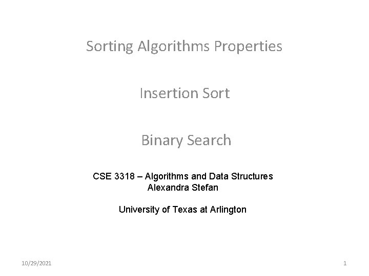 Sorting Algorithms Properties Insertion Sort Binary Search CSE 3318 – Algorithms and Data Structures