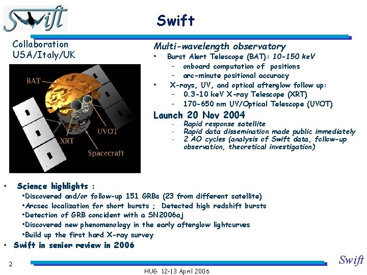 Swift Collaboration USA/Italy/UK Multi-wavelength observatory • • Burst Alert Telescope (BAT): 10 -150 ke.