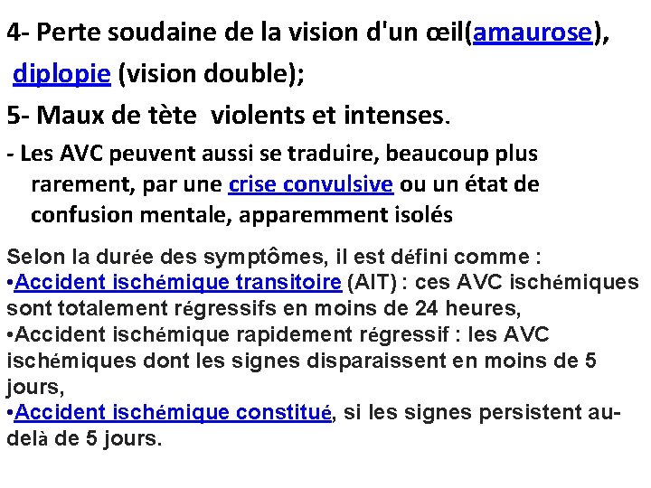 4 - Perte soudaine de la vision d'un œil(amaurose), diplopie (vision double); 5 -