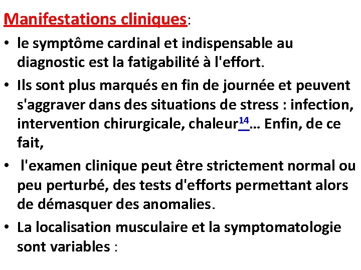 Manifestations cliniques: • le symptôme cardinal et indispensable au diagnostic est la fatigabilité à