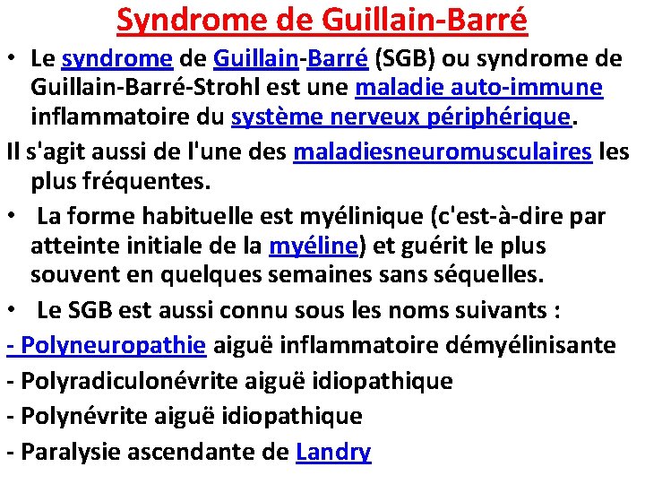 Syndrome de Guillain-Barré • Le syndrome de Guillain-Barré (SGB) ou syndrome de Guillain-Barré-Strohl est