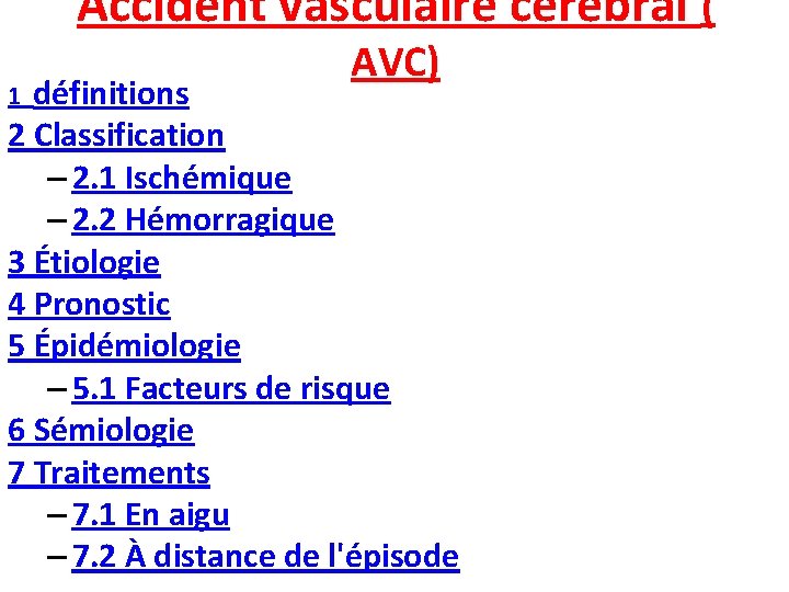 Accident vasculaire cérébral ( AVC) définitions 2 Classification – 2. 1 Ischémique – 2.
