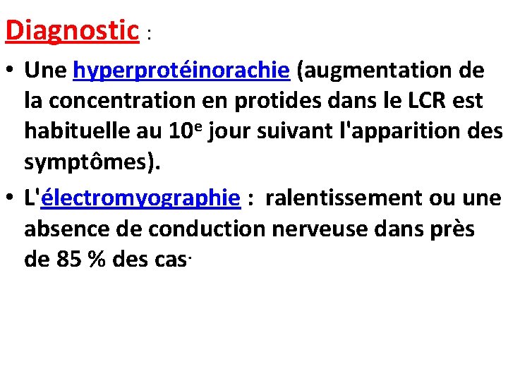 Diagnostic : • Une hyperprotéinorachie (augmentation de la concentration en protides dans le LCR