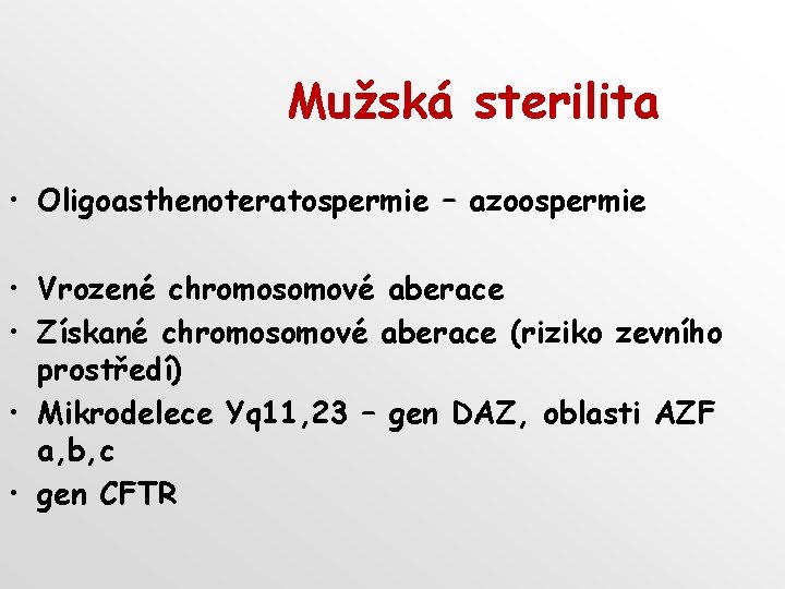 Mužská sterilita • Oligoasthenoteratospermie – azoospermie • Vrozené chromosomové aberace • Získané chromosomové aberace