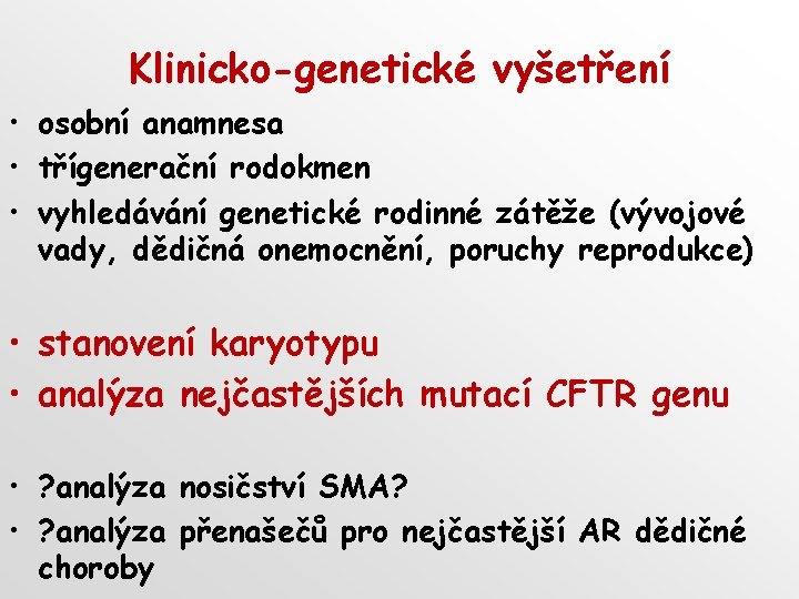 Klinicko-genetické vyšetření • osobní anamnesa • třígenerační rodokmen • vyhledávání genetické rodinné zátěže (vývojové