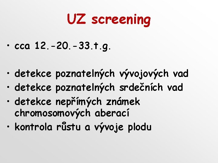 UZ screening • cca 12. -20. -33. t. g. • detekce poznatelných vývojových vad