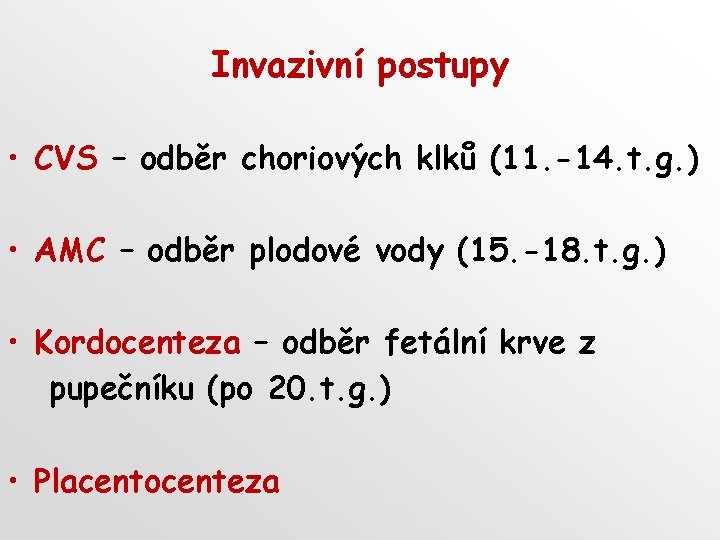 Invazivní postupy • CVS – odběr choriových klků (11. -14. t. g. ) •