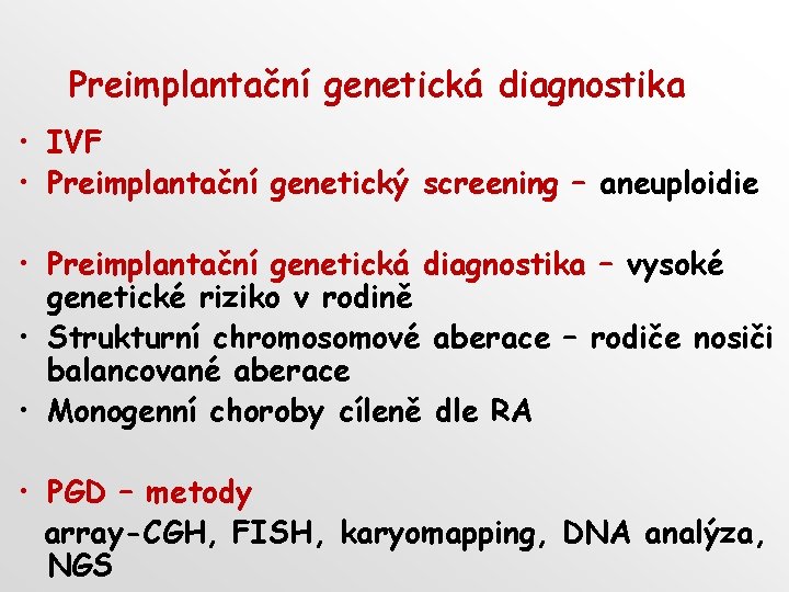 Preimplantační genetická diagnostika • IVF • Preimplantační genetický screening – aneuploidie • Preimplantační genetická