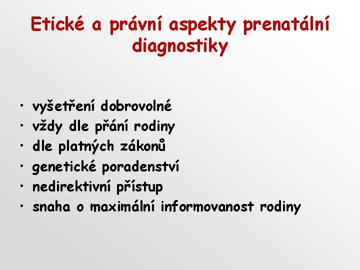 Etické a právní aspekty prenatální diagnostiky • • • vyšetření dobrovolné vždy dle přání