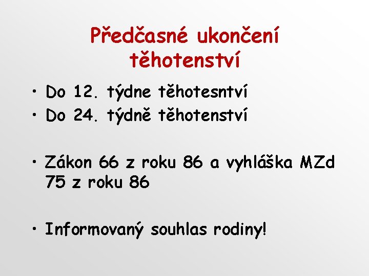 Předčasné ukončení těhotenství • Do 12. týdne těhotesntví • Do 24. týdně těhotenství •