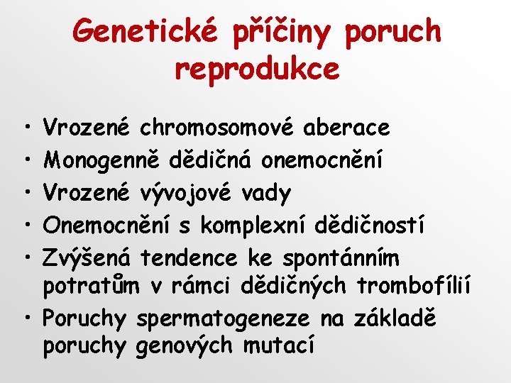 Genetické příčiny poruch reprodukce • • • Vrozené chromosomové aberace Monogenně dědičná onemocnění Vrozené