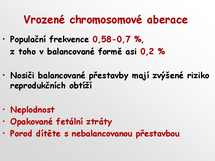 Vrozené chromosomové aberace • Populační frekvence 0, 58 -0, 7 %, z toho v