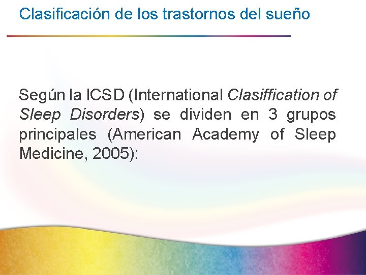 Clasificación de los trastornos del sueño Según la ICSD (International Clasiffication of Sleep Disorders)