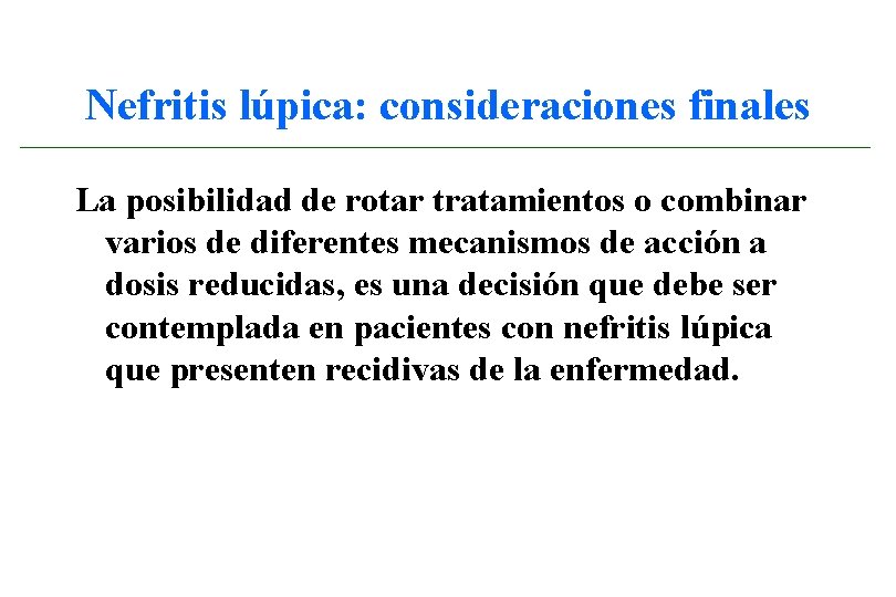 Nefritis lúpica: consideraciones finales La posibilidad de rotar tratamientos o combinar varios de diferentes