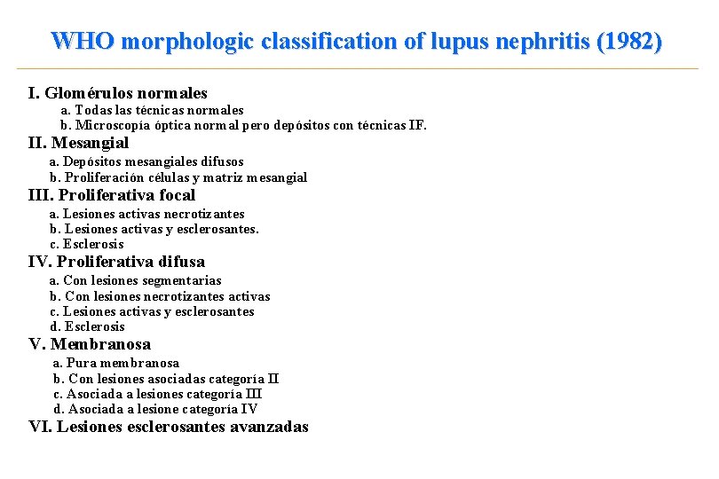 WHO morphologic classification of lupus nephritis (1982) I. Glomérulos normales a. Todas las técnicas