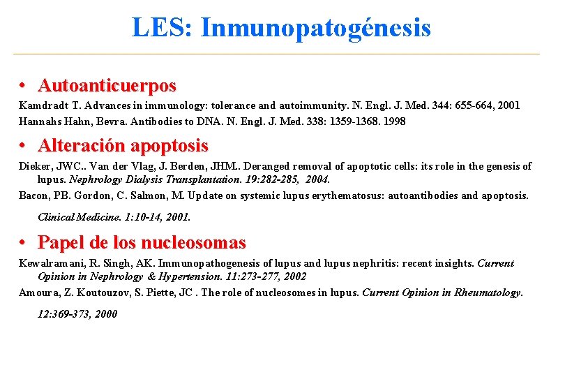 LES: Inmunopatogénesis • Autoanticuerpos Kamdradt T. Advances in immunology: tolerance and autoimmunity. N. Engl.