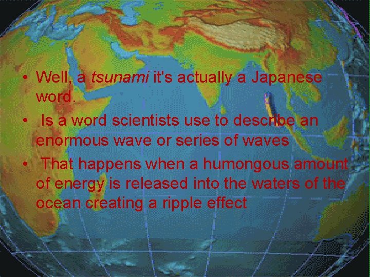  • Well, a tsunami it's actually a Japanese word. • Is a word