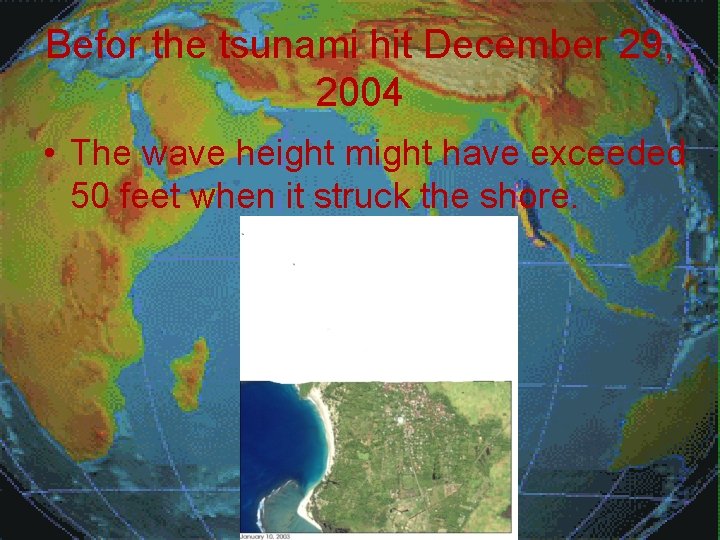 Befor the tsunami hit December 29, 2004 • The wave height might have exceeded