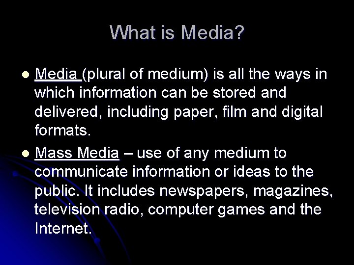 What is Media? Media (plural of medium) is all the ways in which information