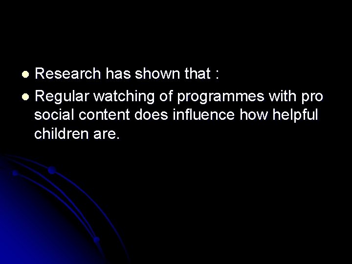 Research has shown that : l Regular watching of programmes with pro social content