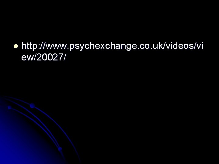 l http: //www. psychexchange. co. uk/videos/vi ew/20027/ 