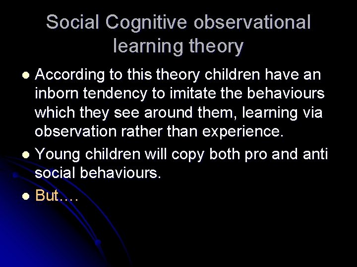 Social Cognitive observational learning theory According to this theory children have an inborn tendency