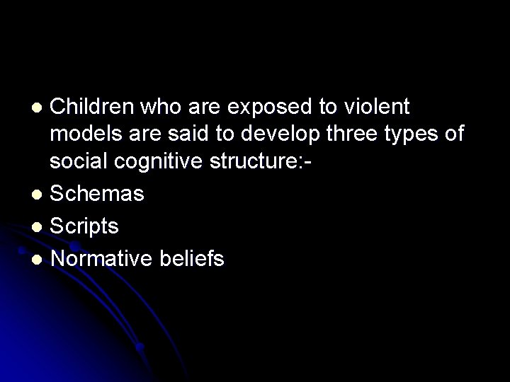 Children who are exposed to violent models are said to develop three types of