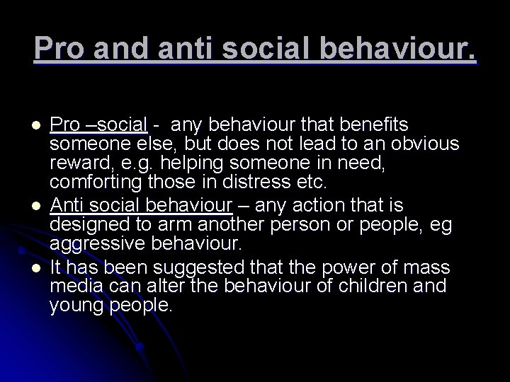 Pro and anti social behaviour. l l l Pro –social - any behaviour that