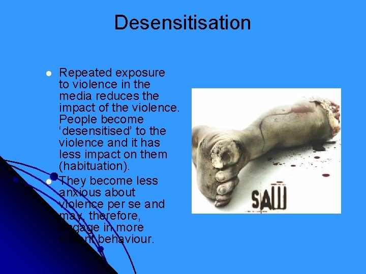 Desensitisation l l Repeated exposure to violence in the media reduces the impact of