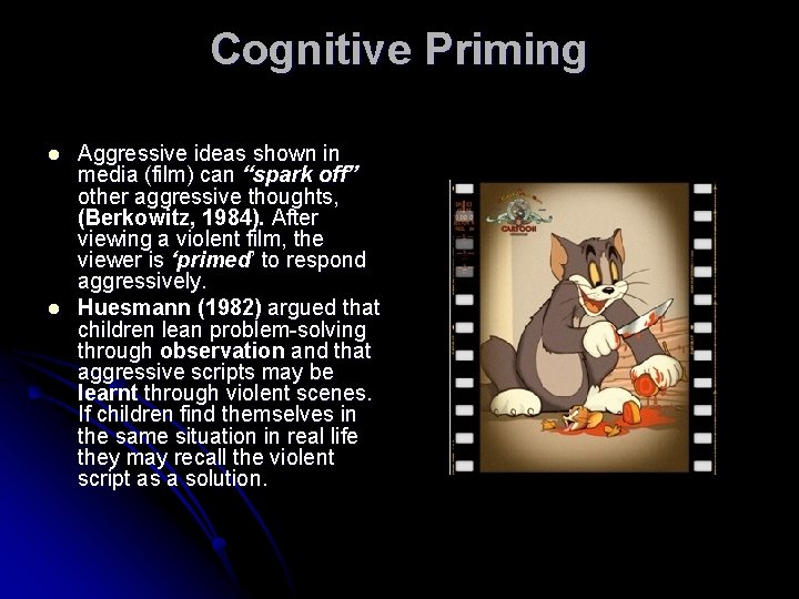 Cognitive Priming l l Aggressive ideas shown in media (film) can “spark off” other