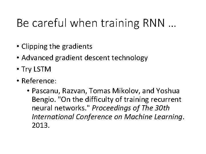 Be careful when training RNN … • Clipping the gradients • Advanced gradient descent