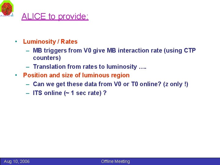 ALICE to provide: • Luminosity / Rates – MB triggers from V 0 give