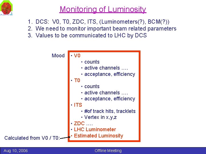 Monitoring of Luminosity 1. DCS: V 0, T 0, ZDC, ITS, (Luminometers(? ), BCM(?