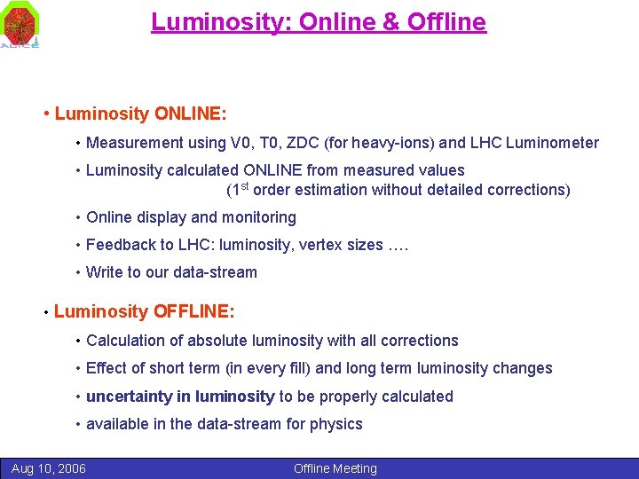 Luminosity: Online & Offline • Luminosity ONLINE: • Measurement using V 0, T 0,