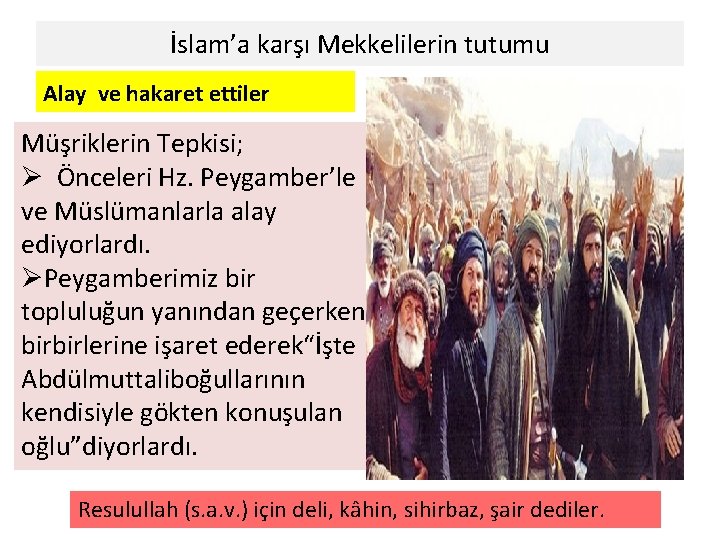 İslam’a karşı Mekkelilerin tutumu Alay ve hakaret ettiler Müşriklerin Tepkisi; Ø Önceleri Hz. Peygamber’le