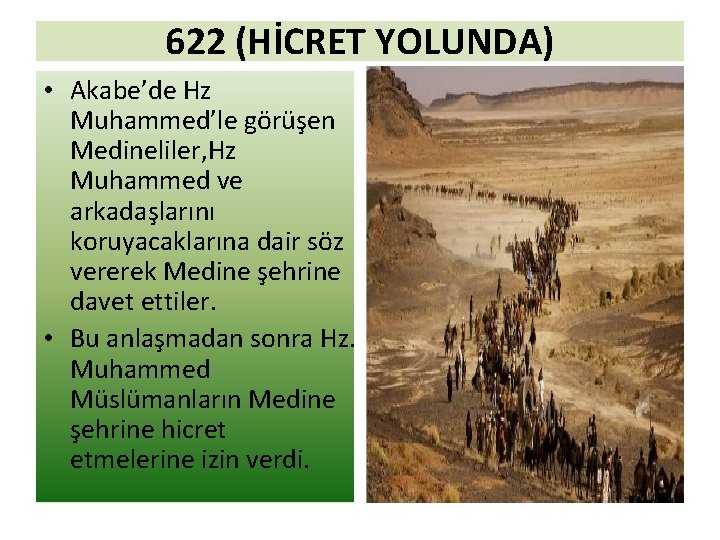 622 (HİCRET YOLUNDA) • Akabe’de Hz Muhammed’le görüşen Medineliler, Hz Muhammed ve arkadaşlarını koruyacaklarına